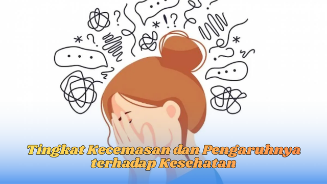 Tingkat Kecemasan dan Pengaruhnya terhadap Kesehatan